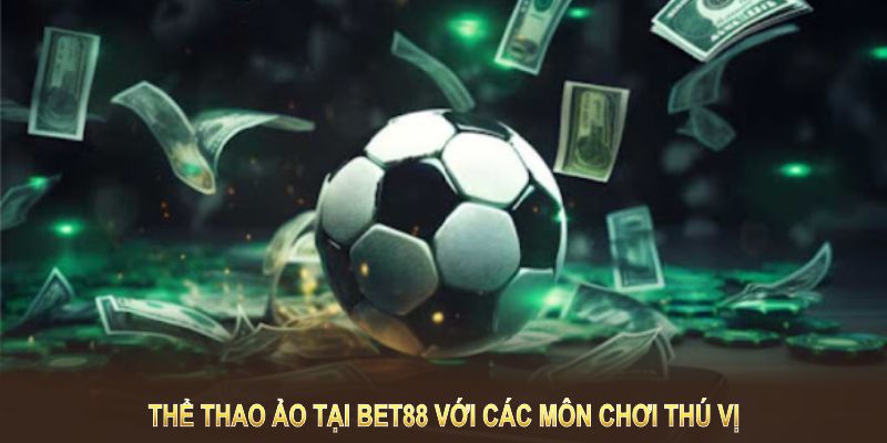 Thể thao ảo tại BET88 với các môn chơi thú vị mang đến trải nghiệm hấp dẫn.