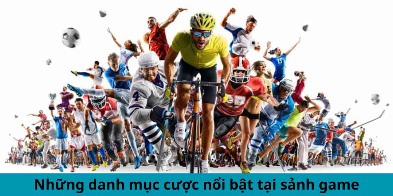 Những danh mục cược nổi bật tại sảnh game